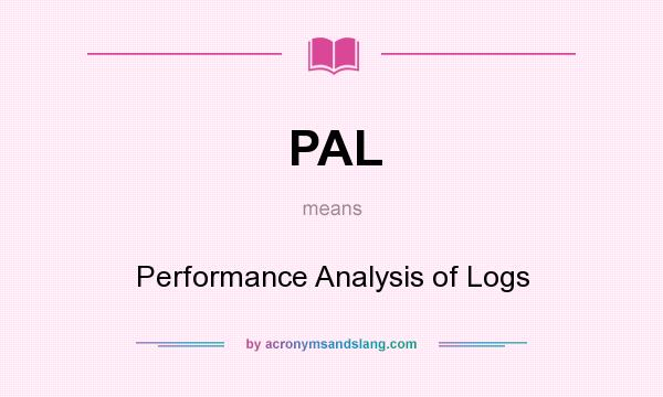 What does PAL mean? It stands for Performance Analysis of Logs