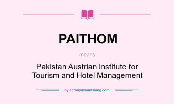 What does PAITHOM mean? It stands for Pakistan Austrian Institute for Tourism and Hotel Management