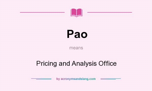 What does Pao mean? It stands for Pricing and Analysis Office