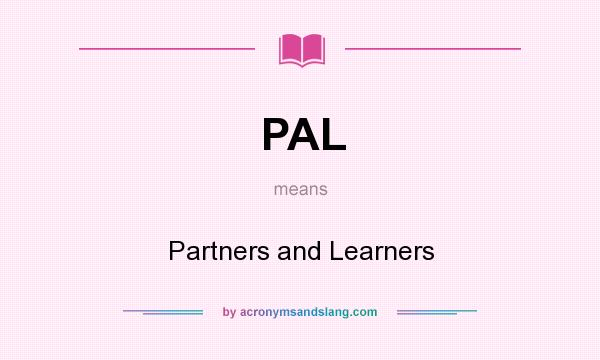 What does PAL mean? It stands for Partners and Learners