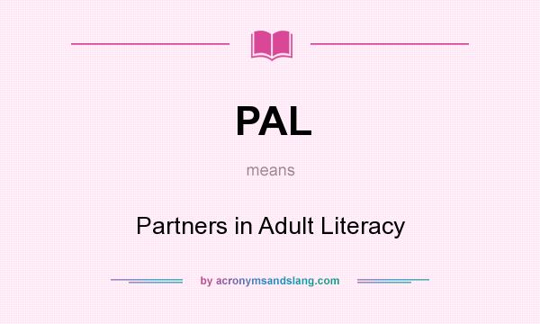 What does PAL mean? It stands for Partners in Adult Literacy