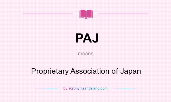 What does PAJ mean? It stands for Proprietary Association of Japan
