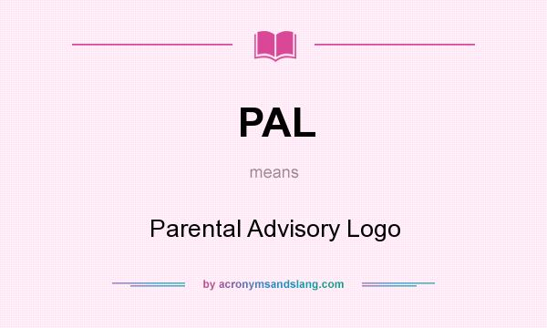 What does PAL mean? It stands for Parental Advisory Logo