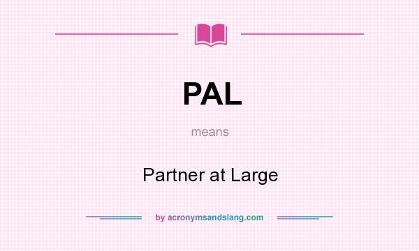 What does PAL mean? It stands for Partner at Large