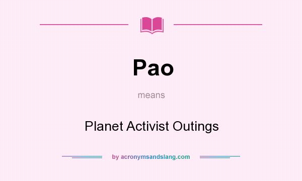 What does Pao mean? It stands for Planet Activist Outings