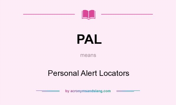 What does PAL mean? It stands for Personal Alert Locators
