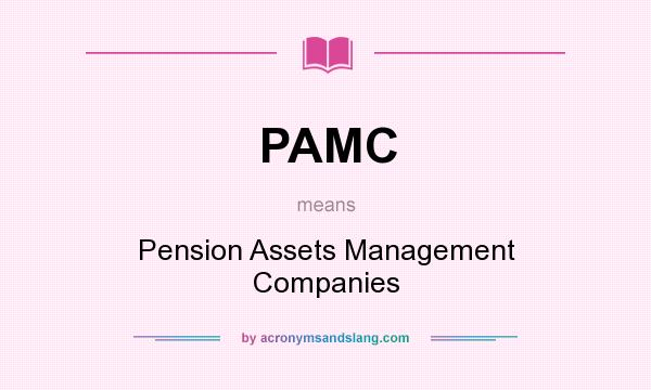 What does PAMC mean? It stands for Pension Assets Management Companies