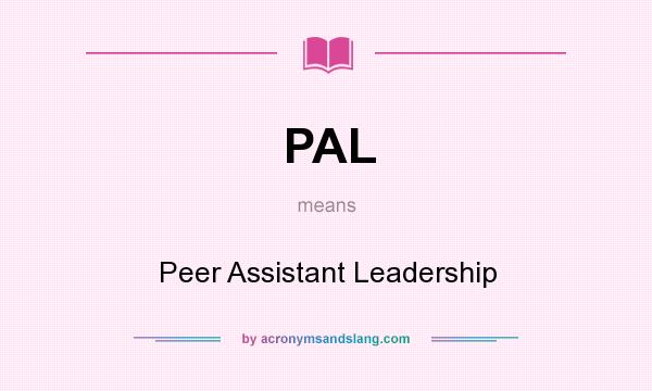 What does PAL mean? It stands for Peer Assistant Leadership