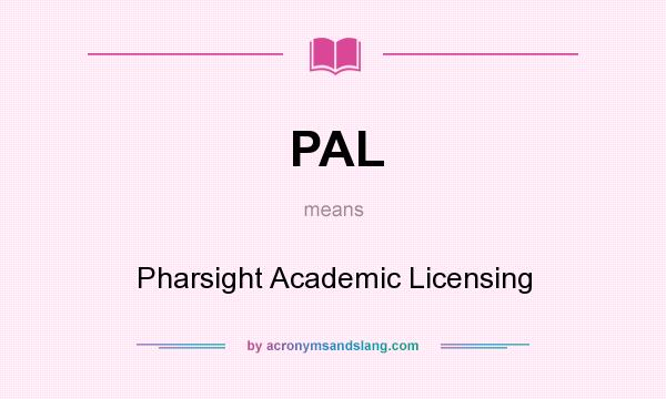 What does PAL mean? It stands for Pharsight Academic Licensing