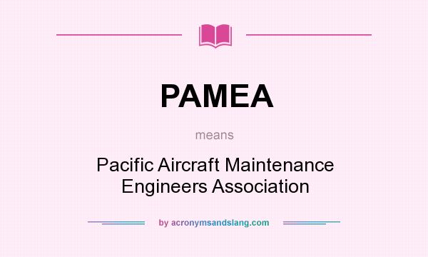 What does PAMEA mean? It stands for Pacific Aircraft Maintenance Engineers Association