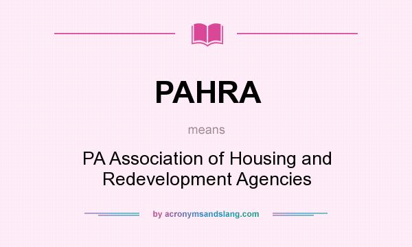 What does PAHRA mean? It stands for PA Association of Housing and Redevelopment Agencies