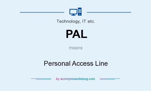 What does PAL mean? It stands for Personal Access Line