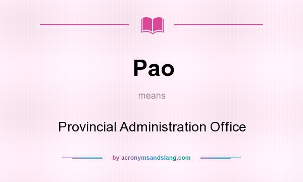 What does Pao mean? It stands for Provincial Administration Office