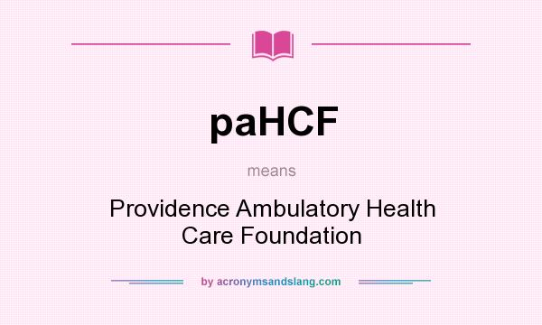 What does paHCF mean? It stands for Providence Ambulatory Health Care Foundation