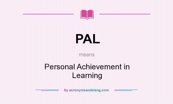 What does PAL mean? It stands for Personal Achievement in Learning