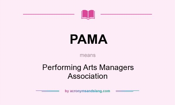What does PAMA mean? It stands for Performing Arts Managers Association
