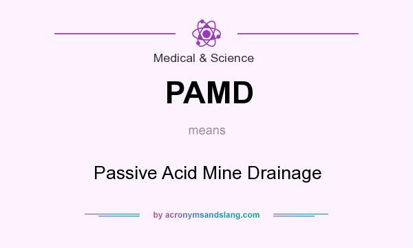 What does PAMD mean? It stands for Passive Acid Mine Drainage