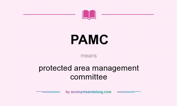 What does PAMC mean? It stands for protected area management committee