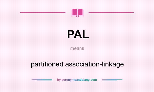 What does PAL mean? It stands for partitioned association-linkage