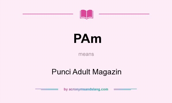 What does PAm mean? It stands for Punci Adult Magazin