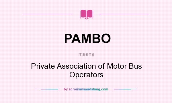 What does PAMBO mean? It stands for Private Association of Motor Bus Operators