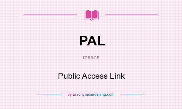 What does PAL mean? It stands for Public Access Link