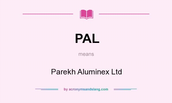 What does PAL mean? It stands for Parekh Aluminex Ltd