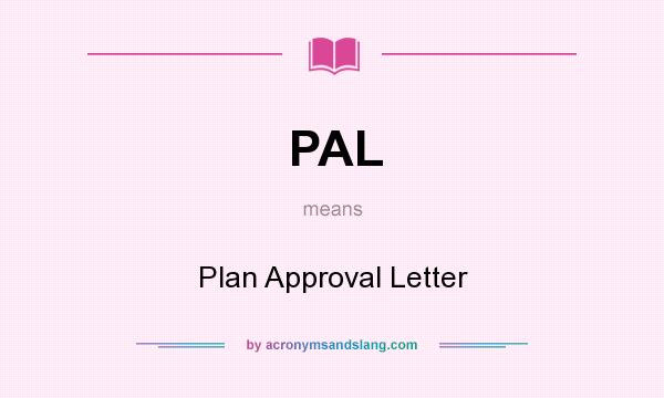What does PAL mean? It stands for Plan Approval Letter