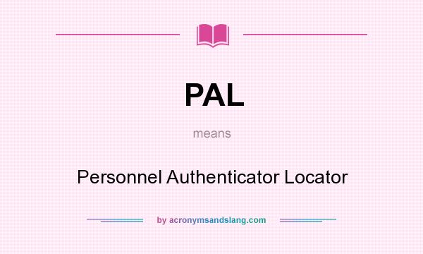 What does PAL mean? It stands for Personnel Authenticator Locator