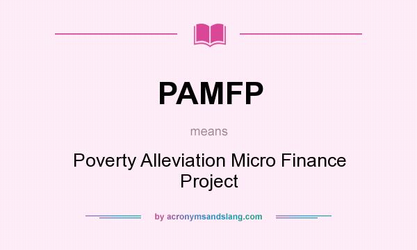 What does PAMFP mean? It stands for Poverty Alleviation Micro Finance Project