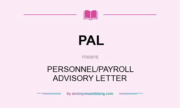 What does PAL mean? It stands for PERSONNEL/PAYROLL ADVISORY LETTER