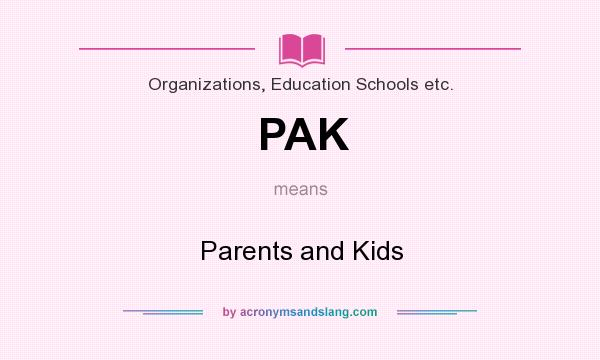 What does PAK mean? It stands for Parents and Kids