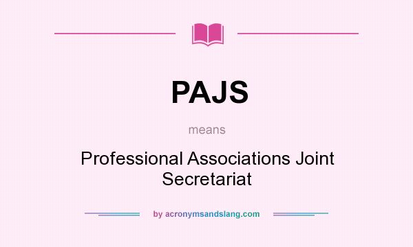 What does PAJS mean? It stands for Professional Associations Joint Secretariat