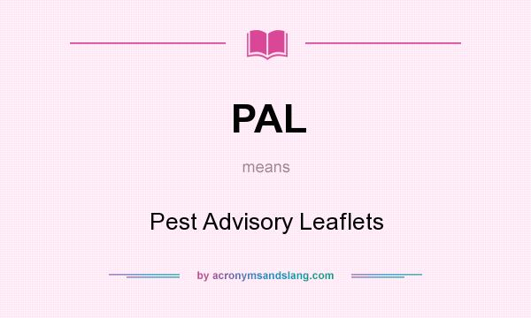 What does PAL mean? It stands for Pest Advisory Leaflets