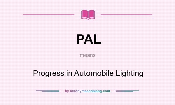 What does PAL mean? It stands for Progress in Automobile Lighting