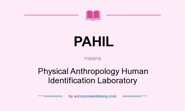 What does PAHIL mean? It stands for Physical Anthropology Human Identification Laboratory
