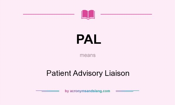 What does PAL mean? It stands for Patient Advisory Liaison
