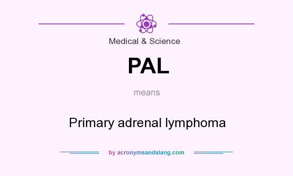 What does PAL mean? It stands for Primary adrenal lymphoma