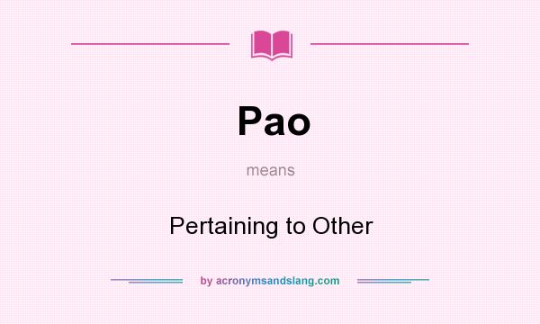 What does Pao mean? It stands for Pertaining to Other