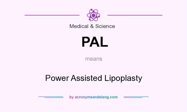 What does PAL mean? It stands for Power Assisted Lipoplasty