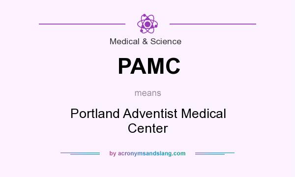What does PAMC mean? It stands for Portland Adventist Medical Center