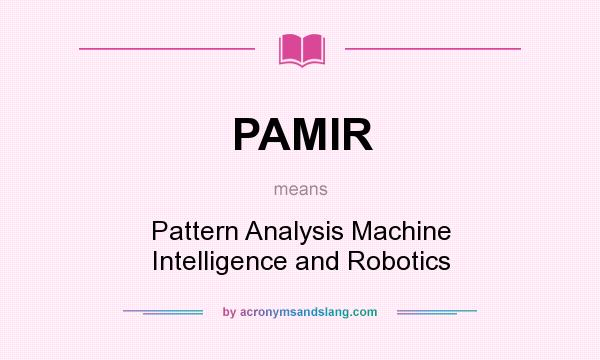 What does PAMIR mean? It stands for Pattern Analysis Machine Intelligence and Robotics