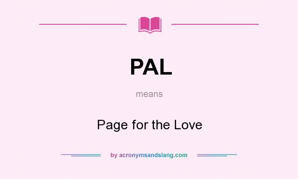 What does PAL mean? It stands for Page for the Love