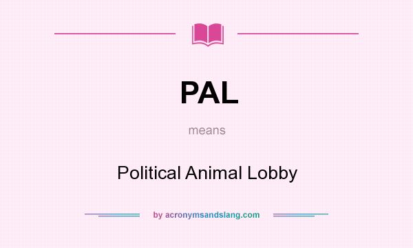 What does PAL mean? It stands for Political Animal Lobby