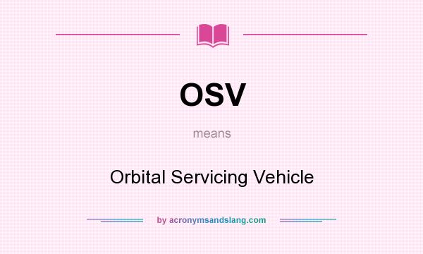 What does OSV mean? It stands for Orbital Servicing Vehicle