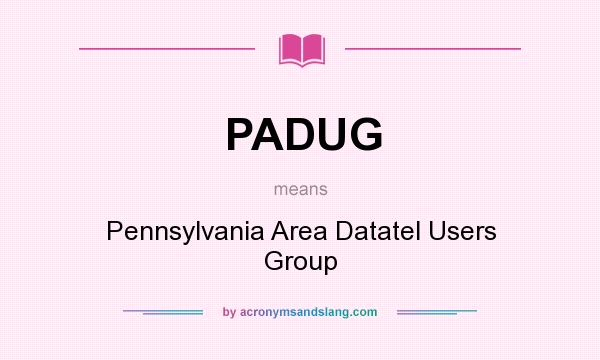 What does PADUG mean? It stands for Pennsylvania Area Datatel Users Group