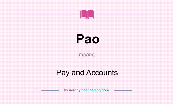 What does Pao mean? It stands for Pay and Accounts