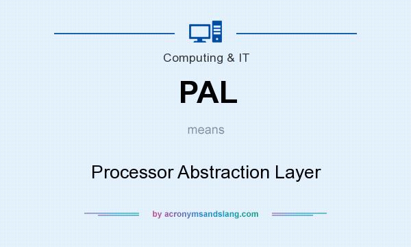 What does PAL mean? It stands for Processor Abstraction Layer
