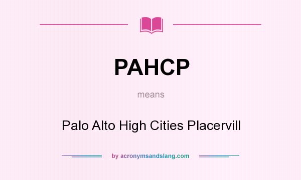 What does PAHCP mean? It stands for Palo Alto High Cities Placervill