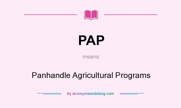 What does PAP mean? It stands for Panhandle Agricultural Programs